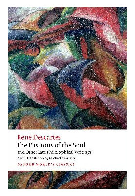 The Passions of the Soul and Other Late Philosophical Writings