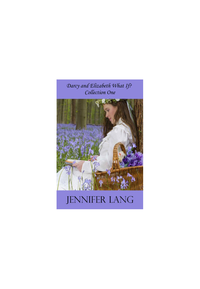 [Darcy and Elizabeth What If? 01] • Darcy and Elizabeth What If? Collection 1