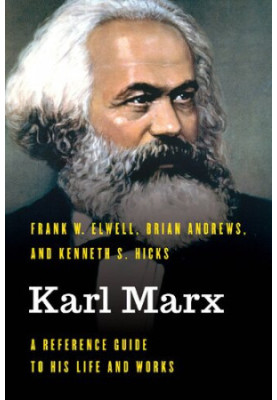 Karl Marx: A Reference Guide to His Life and Works (Significant Figures in World History)