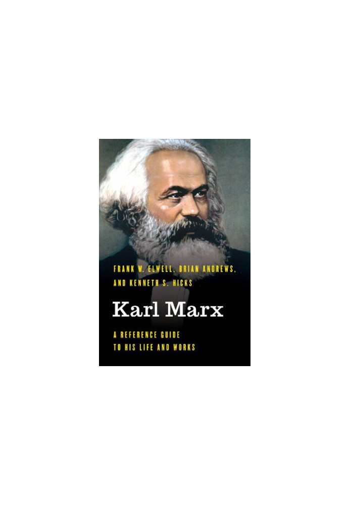 Karl Marx: A Reference Guide to His Life and Works (Significant Figures in World History)