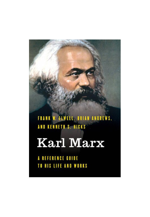 Karl Marx: A Reference Guide to His Life and Works (Significant Figures in World History)