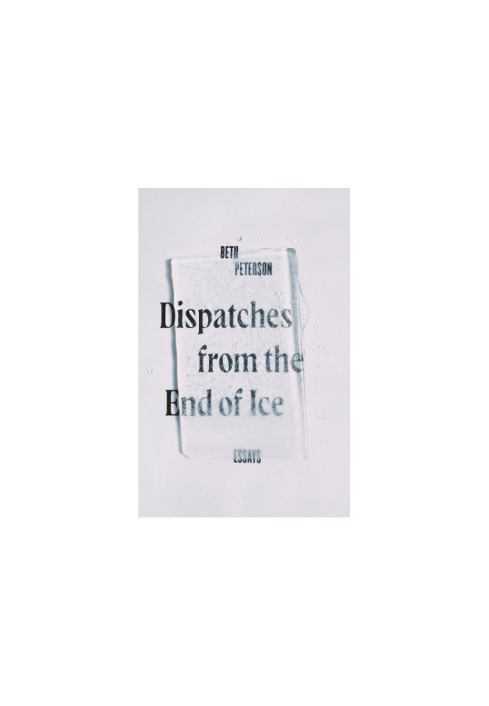 Dispatches from the end of ice: essays