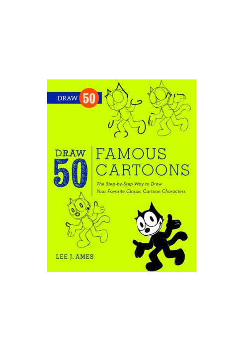 Draw 50 Famous Cartoons: The Step-by-Step Way to Draw Your Favorite Classic Cartoon Characters