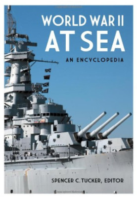 World War II at Sea: An Encyclopedia