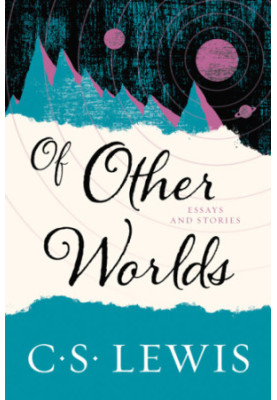 Of Other Worlds: Essays and Stories