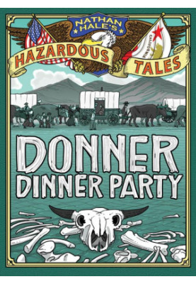 Donner Dinner Party (Nathan Hale's Hazardous Tales 3): A Pioneer Tale