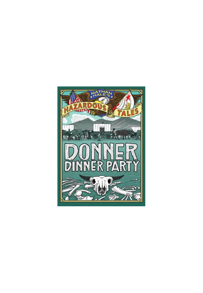 Donner Dinner Party (Nathan Hale's Hazardous Tales 3): A Pioneer Tale