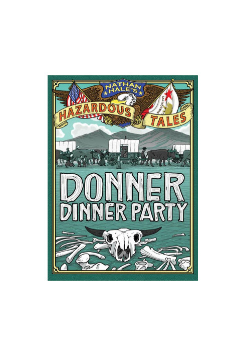Donner Dinner Party (Nathan Hale's Hazardous Tales 3): A Pioneer Tale