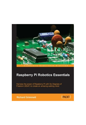 Raspberry Pi Robotics Essentials: Harness the power of Raspberry Pi with Six Degrees of Freedom (6DoF) to create an amazing w