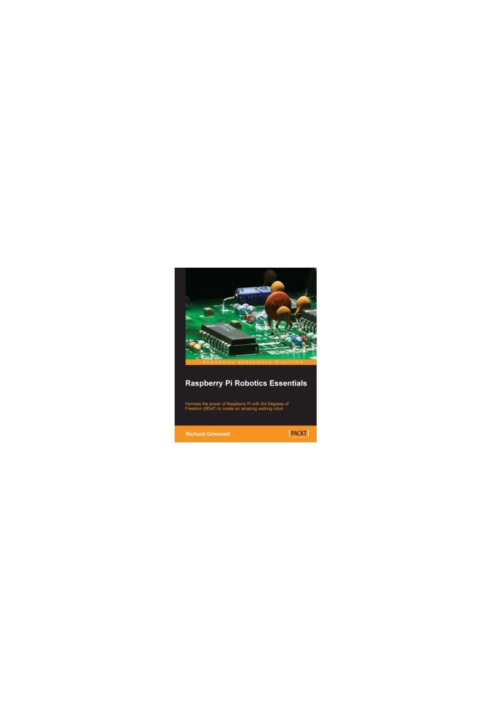 Raspberry Pi Robotics Essentials: Harness the power of Raspberry Pi with Six Degrees of Freedom (6DoF) to create an amazing w