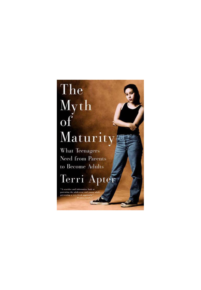 The myth of maturity: what teenagers need from parents to become adults