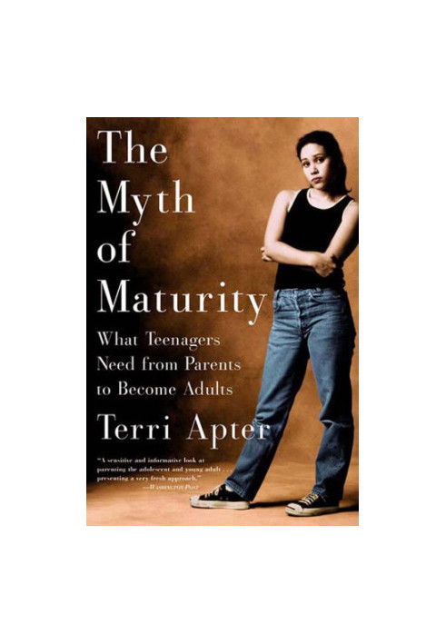 The myth of maturity: what teenagers need from parents to become adults
