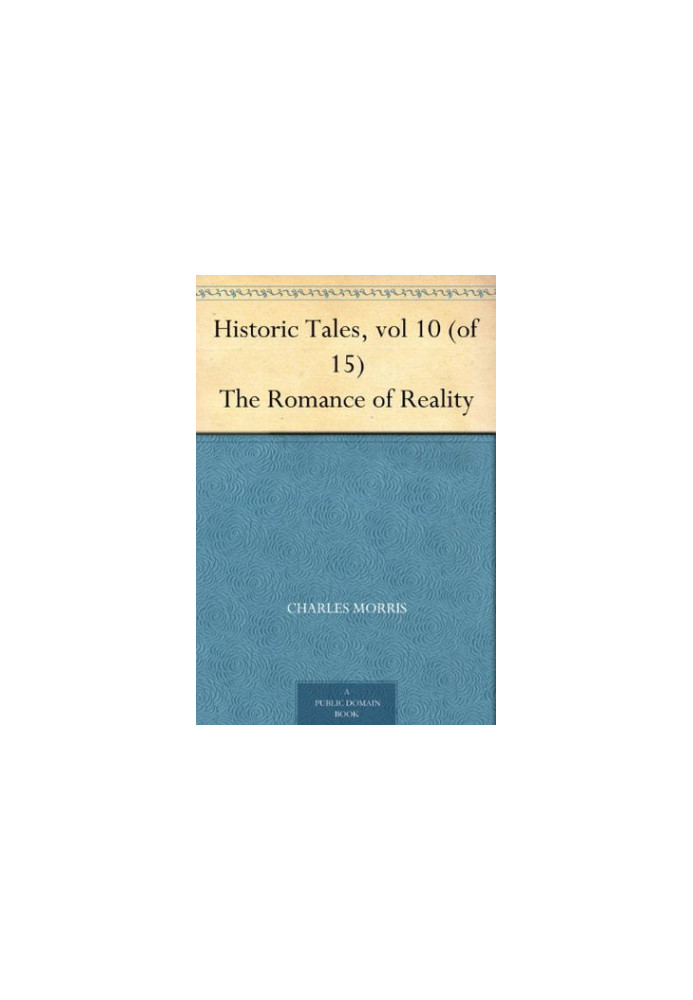 Historic Tales, Vol 10 (Of 15) the Romance of Reality