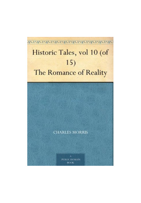 Historic Tales, Vol 10 (Of 15) the Romance of Reality