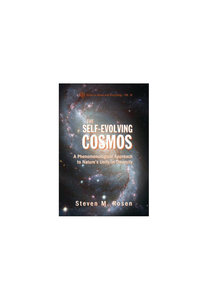 The Self-Evolving Cosmos - A Phenomenological Approach to Nature's Unity-in-Diversity (Series on Knots and Everything)
