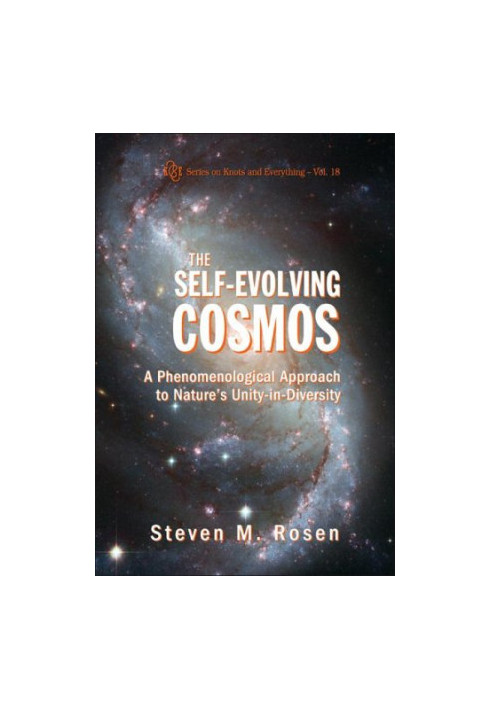 The Self-Evolving Cosmos - A Phenomenological Approach to Nature's Unity-in-Diversity (Series on Knots and Everything)