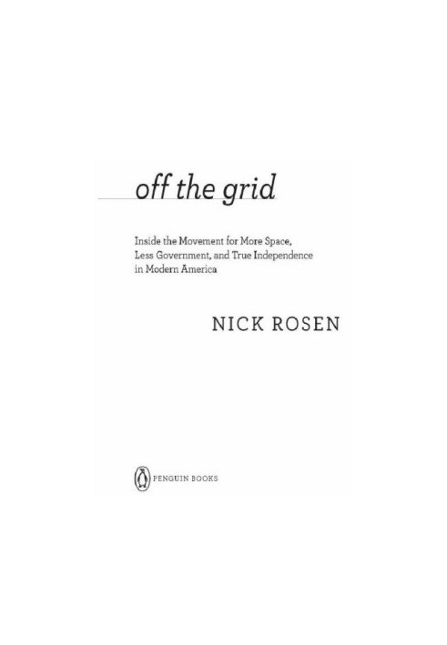 Off the grid: inside the movement for more space, less government, and true independence in modern america