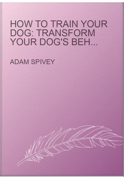 How to Train Your Dog: Transform Your Dog's Behavior and Strengthen Your Bond Forever A Dog Training Book