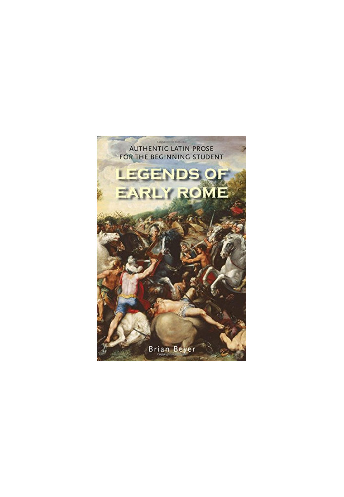 Legends of Early Rome : authentic Latin Prose for the Beginning Student
