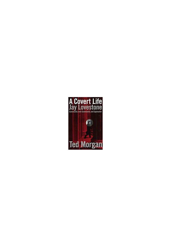 A covert life : Jay Lovestone, communist, anti-communist, and spymaster