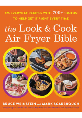 The Look and Cook Air Fryer Bible : 125 Everyday Recipes with 700+ Photos to Help Get It Right Every Time