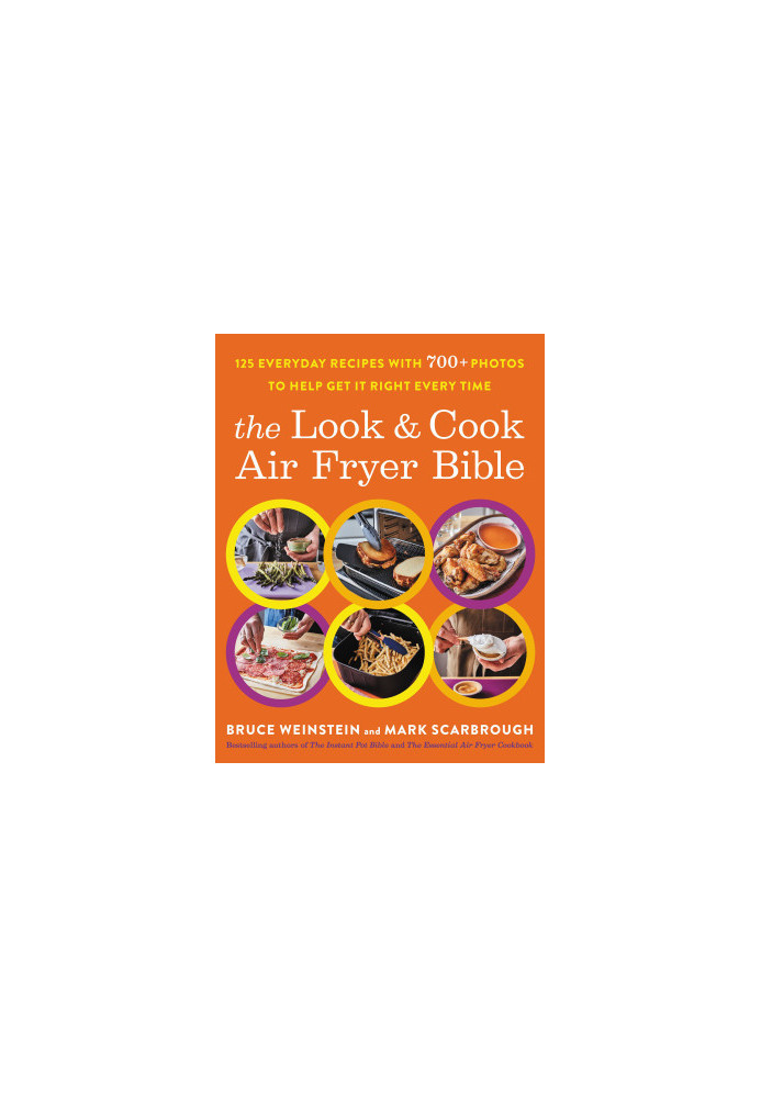 The Look and Cook Air Fryer Bible : 125 Everyday Recipes with 700+ Photos to Help Get It Right Every Time
