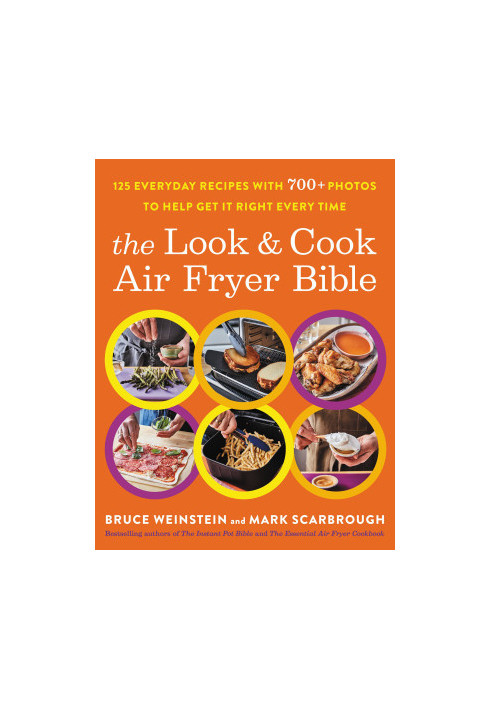 The Look and Cook Air Fryer Bible : 125 Everyday Recipes with 700+ Photos to Help Get It Right Every Time