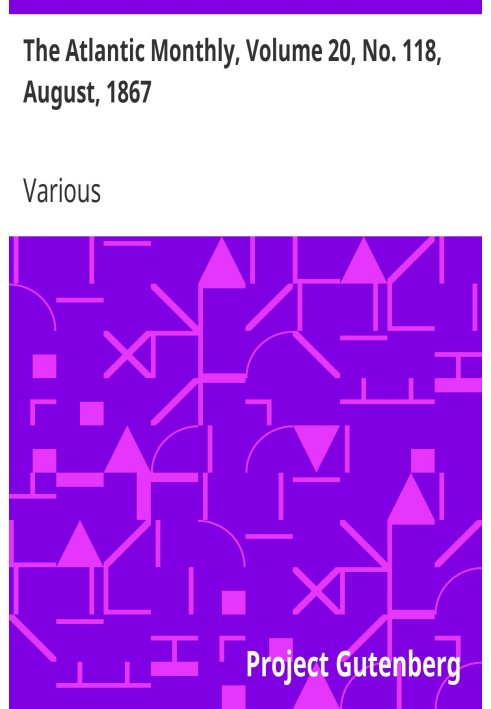 The Atlantic Monthly, том 20, № 118, серпень 1867 р. Журнал літератури, науки, мистецтва та політики