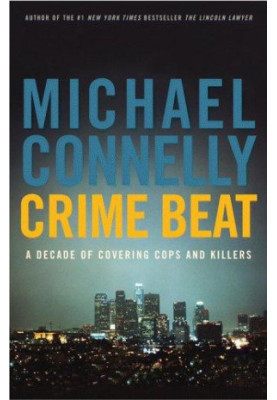 Crime beat: a decade of covering cops and killers