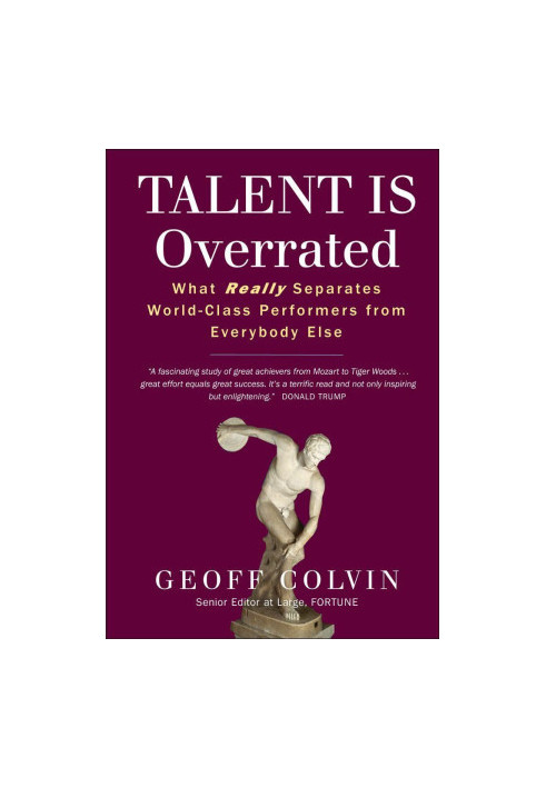 Talent Is Overrated - What Really Separates World-class Performers From Everybody Else