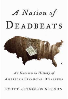 A Nation of Deadbeats: An Uncommon History of America's Financial Disasters