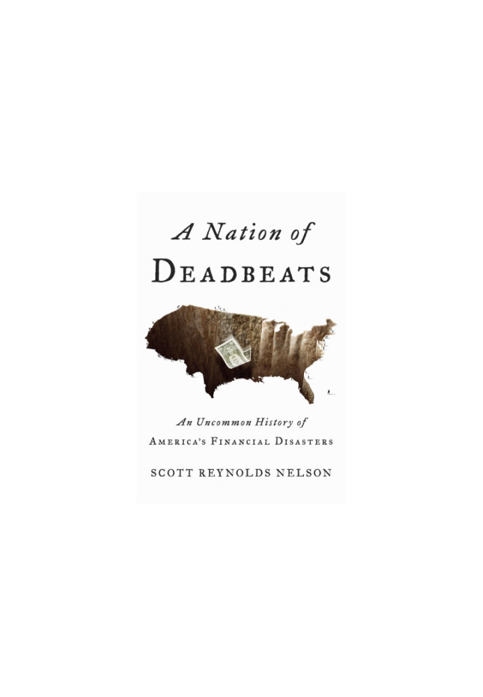A Nation of Deadbeats: An Uncommon History of America's Financial Disasters