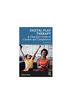 Digital Play Therapy : A Clinician’s Guide to Comfort and Competence