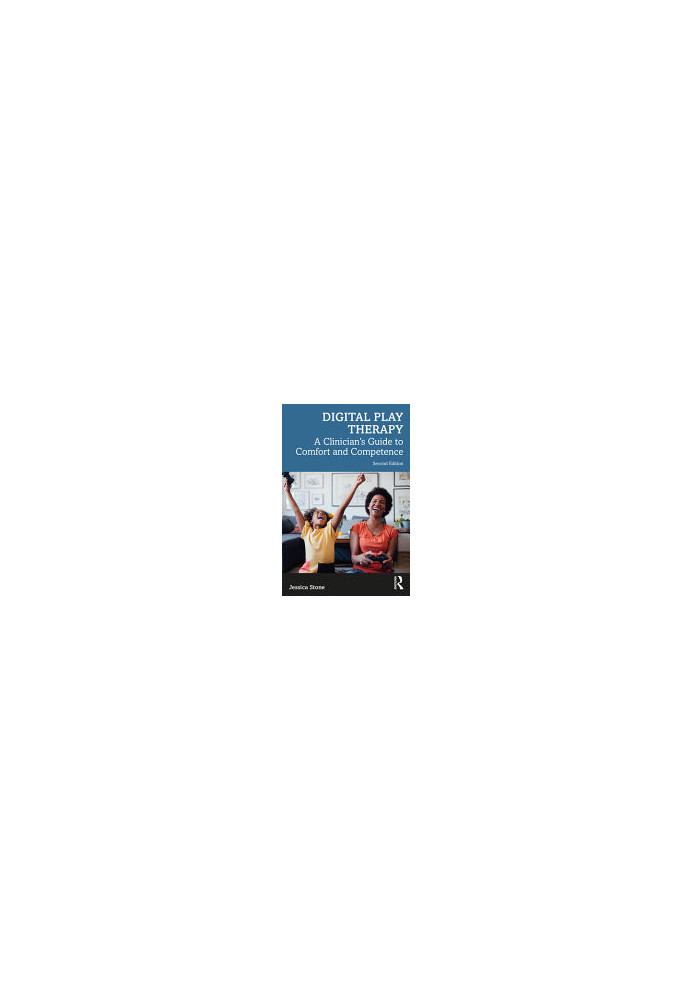 Digital Play Therapy : A Clinician’s Guide to Comfort and Competence