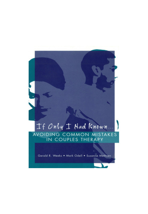 If only I had known-- : avoiding common mistakes in couples therapy