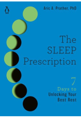 The Sleep Prescription: Seven Days to Unlocking Your Best Rest