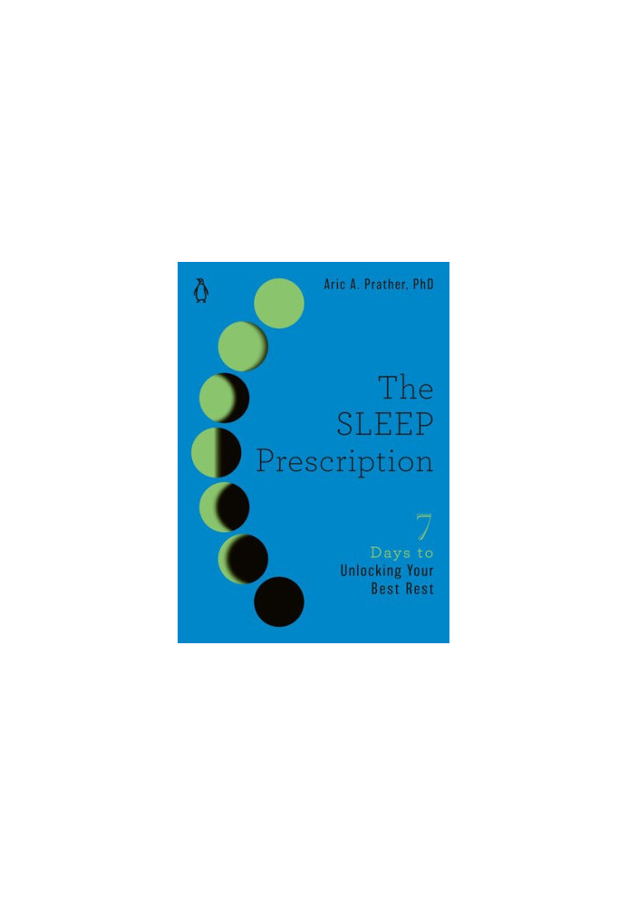The Sleep Prescription: Seven Days to Unlocking Your Best Rest
