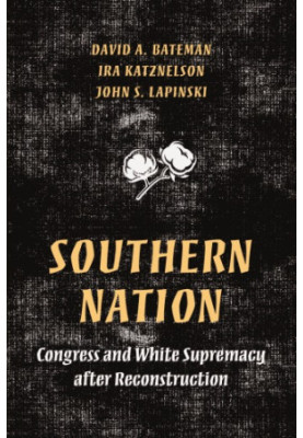 Southern Nation: Congress and White Supremacy After Reconstruction