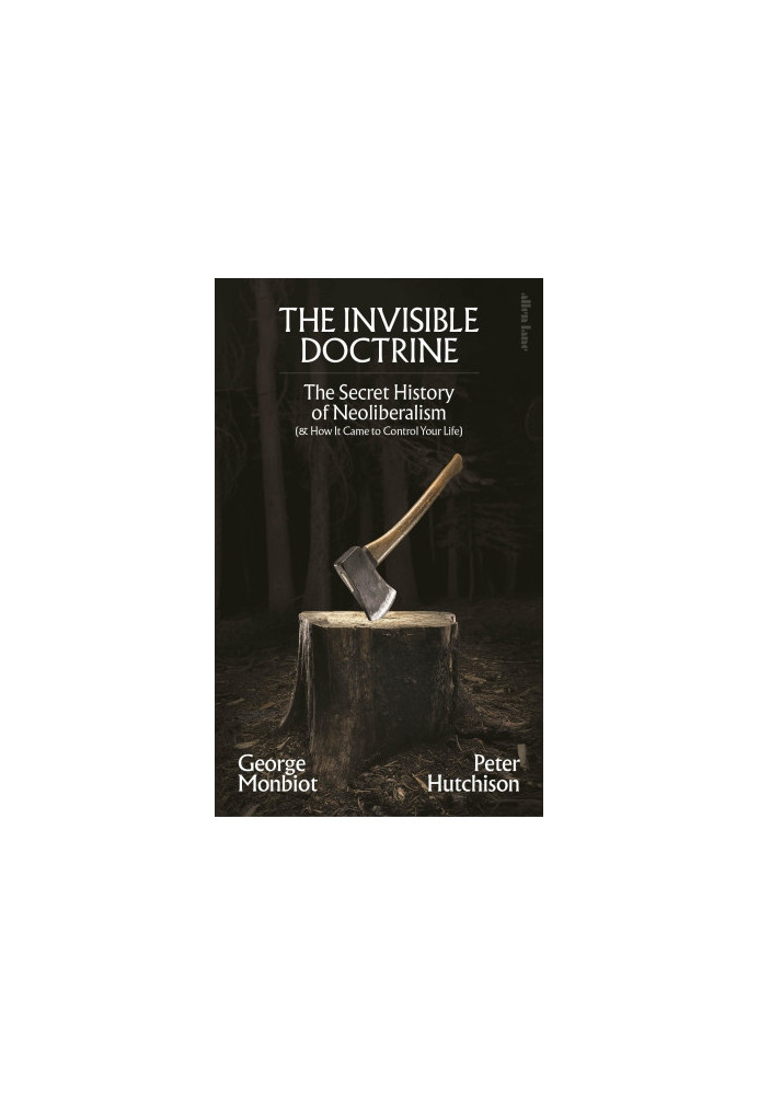 The Invisible Doctrine: The Secret History of Neoliberalism