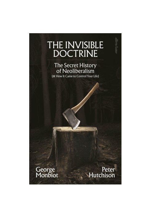 The Invisible Doctrine: The Secret History of Neoliberalism