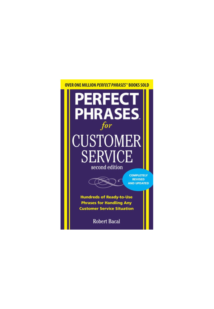 Perfect Phrases for Customer Service, Second Edition: Hundreds of Ready-To-Use Phrases for Handling Any Customer Service Situ