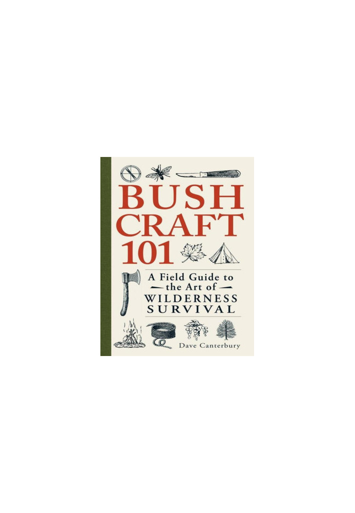 Bushcraft 101: A Field Guide to the Art of Wilderness Survival