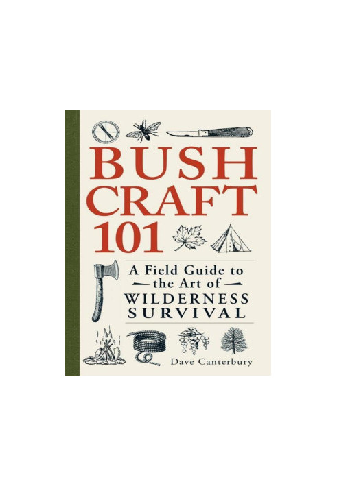 Bushcraft 101: A Field Guide to the Art of Wilderness Survival