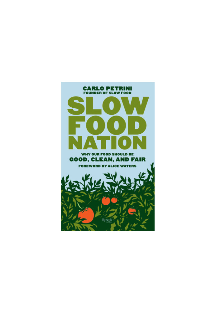 Slow Food Nation: Why Our Food Should Be Good, Clean, and Fair
