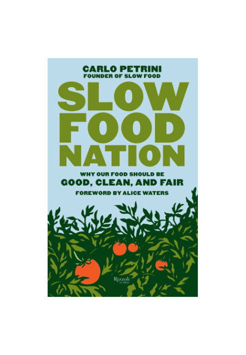 Slow Food Nation: Why Our Food Should Be Good, Clean, and Fair