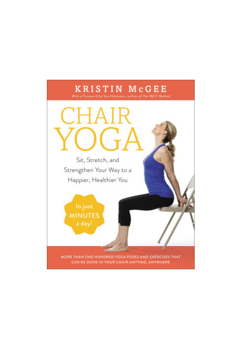 Chair Yoga: Sit, Stretch, and Strengthen Your Way to a Happier, Healthier You