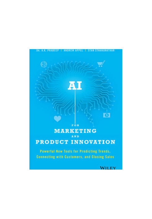 AI for marketing and product innovation: powerful new tools for predicting trends, connecting with customers, and closing sal