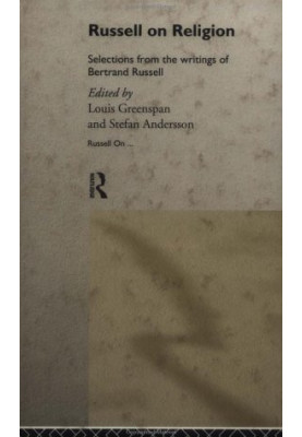 Russell on religion: selections from the writings of Bertrand Russell