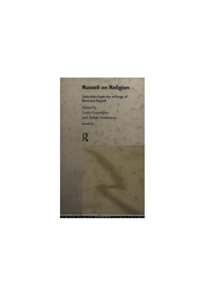 Russell on religion: selections from the writings of Bertrand Russell