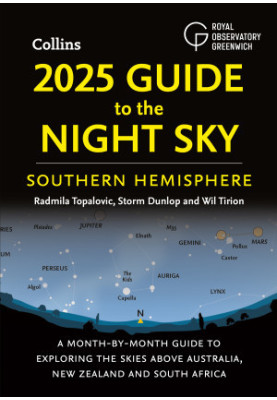 2025 Guide to the Night Sky Southern Hemisphere: A month-by-month guide to exploring the skies above Australia, New Zealand a